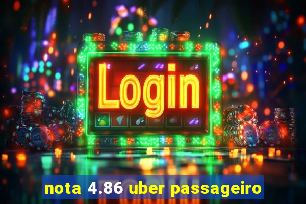 nota 4.86 uber passageiro